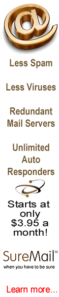 SureMail� is the most reliable email service there is. Get less spam and less email virusses. Unlimited autoresponders. Redundant mail servers. Learn more by clicking here.